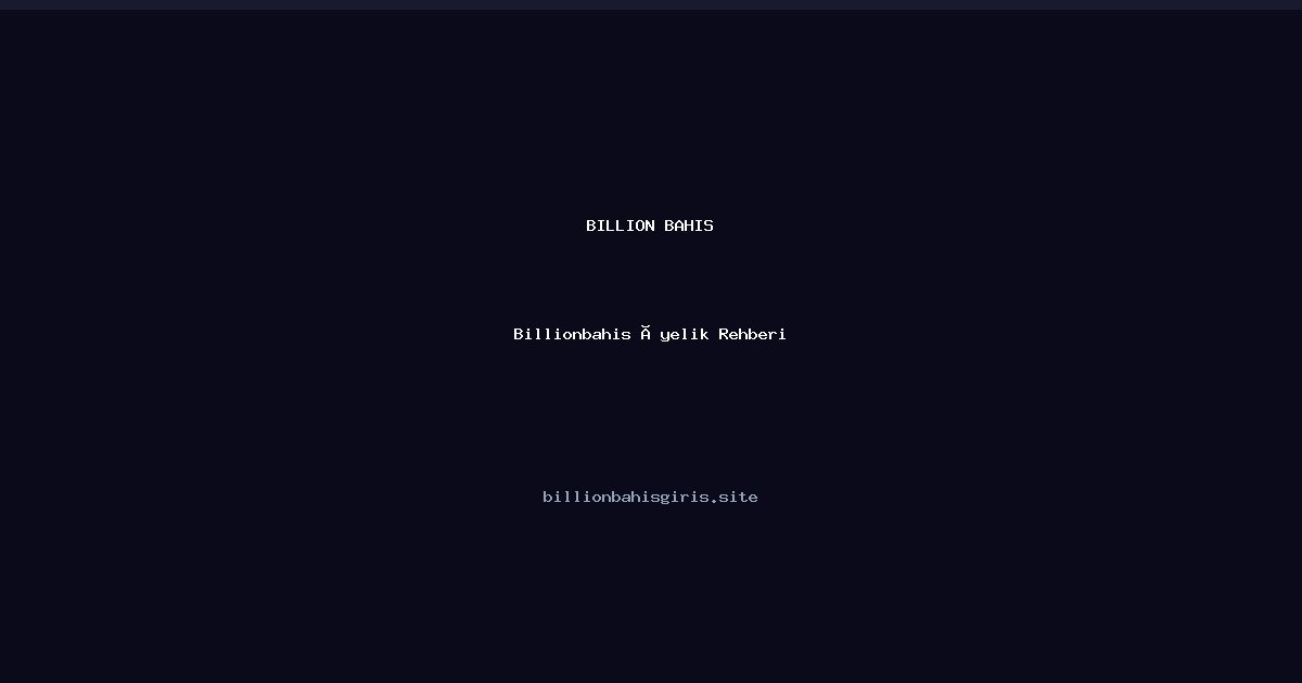 Billionbahis Üyelik Rehberi - Billion Bahis rehber görseli