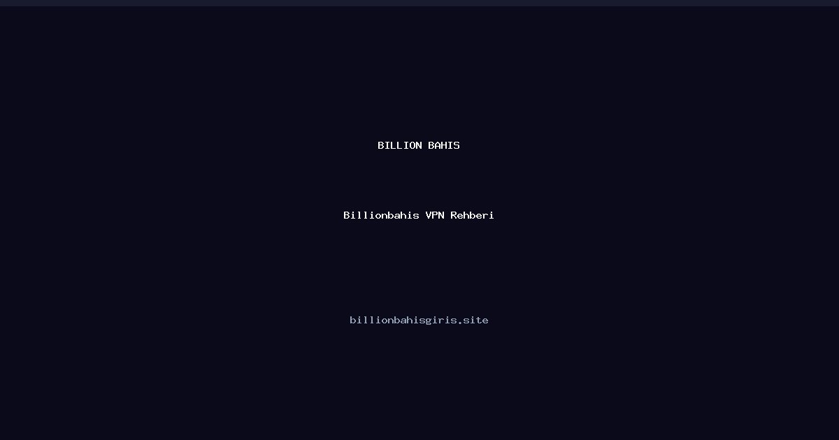 Billionbahis VPN Rehberi - Billion Bahis rehber görseli
