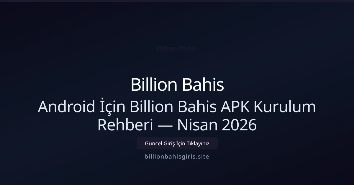Android İçin Billion Bahis APK Kurulum Rehberi - Billion Bahis rehber görseli