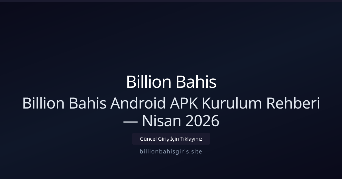 Android İçin Billion Bahis APK Kurulum Rehberi — Nisan 2026 Android İçin Billion Bahis APK Kurulum Rehberi — Nisan 2026 - Billion Bahis rehber görseli