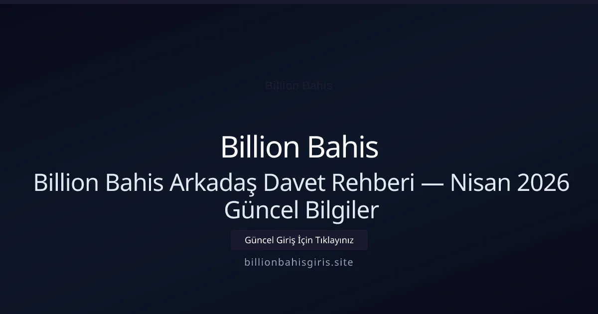 Billion Bahis Arkadaş Davet Rehberi — Bilgiler - Billion Bahis rehber görseli