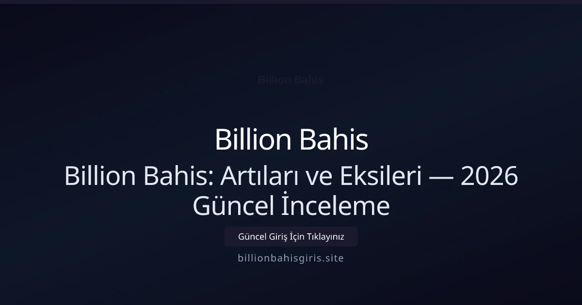 Billion Bahis: Artıları ve Eksileri — İnceleme - Billion Bahis rehber görseli