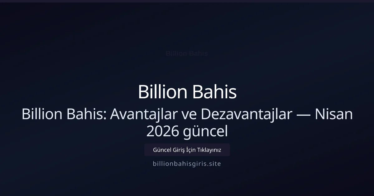 Billion Bahis Avantajları ve Dezavantajları — Dürüst Değerlendirme - Billion Bahis rehber görseli