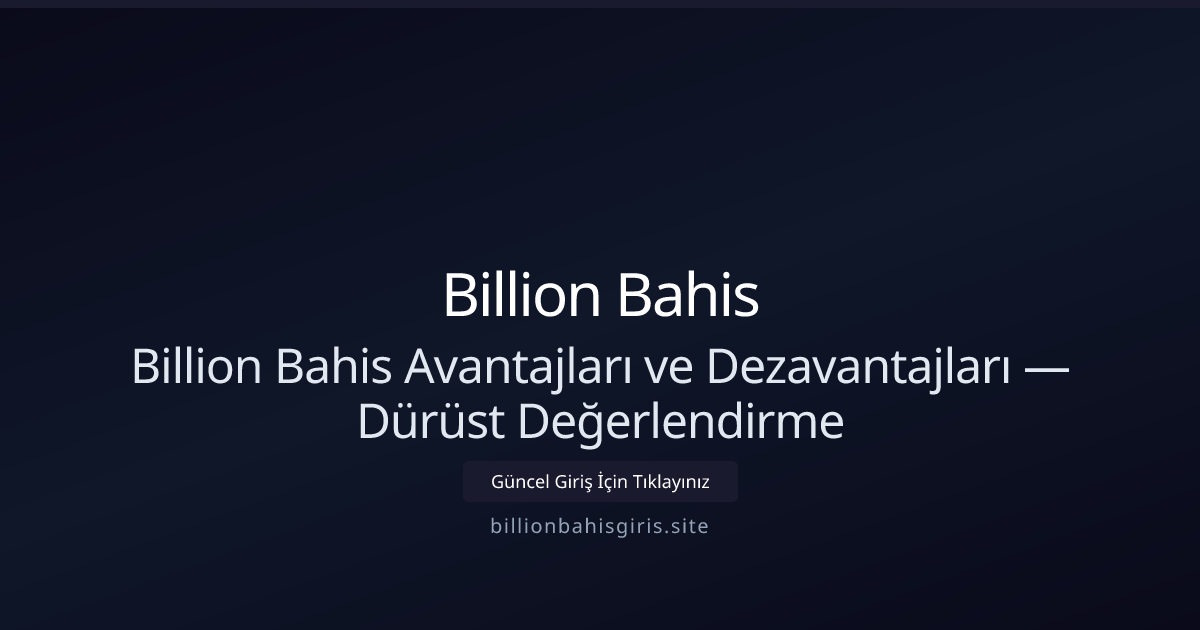 Billion Bahis Avantajları ve Dezavantları — Dürüst Değerlendirme Billion Bahis Avantajları ve Dezavantları — Dürüst Değerlendirme - Billion Bahis rehber görseli
