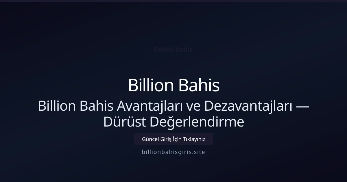 Billion Bahis Avantajları ve Dezavantajları — Dürüst Değerlendirme - Billion Bahis rehber görseli