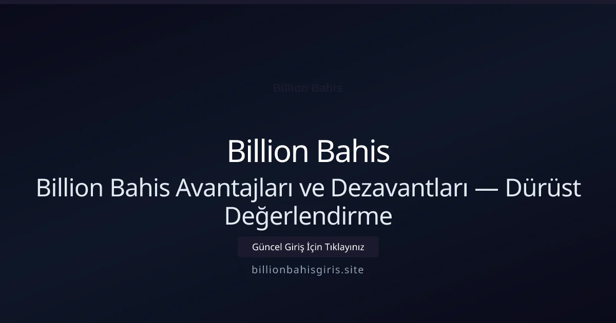 Billion Bahis Avantajları ve Dezavantları — Dürüst Değerlendirme Billion Bahis Avantajları ve Dezavantları — Dürüst Değerlendirme ile ilgili açıklayıcı görsel