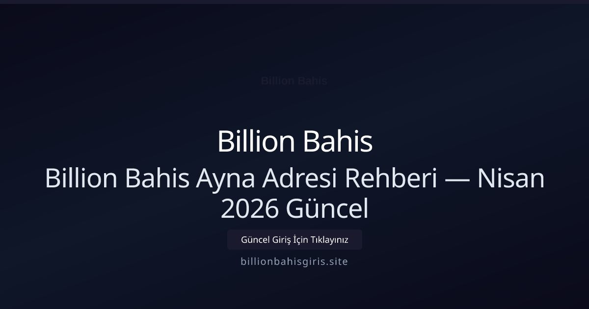 Billion Bahis Ayna Adresi Rehberi - Billion Bahis rehber görseli