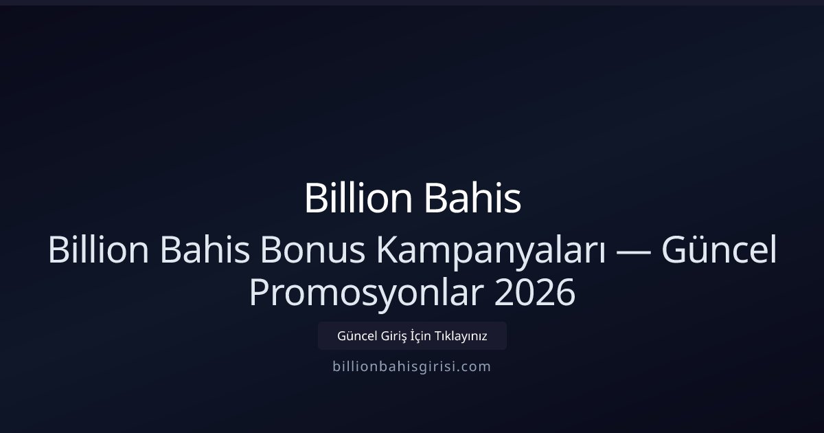 Billion Bahis Güncel Bonuslar ve Kampanya Rehberi 2026 Billion Bahis Güncel Bonuslar ve Kampanya Rehberi 2026 - Billion Bahis rehber görseli
