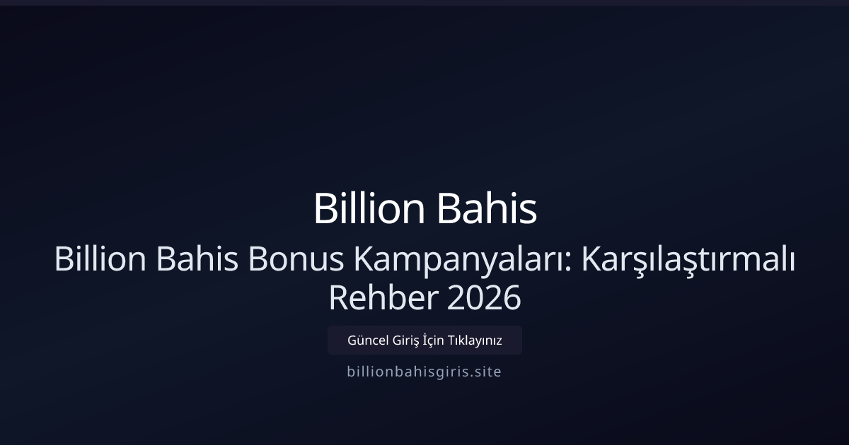 Billion Bahis Bonus Kampanyaları: Karşılaştırmalı Rehber 2026 Billion Bahis Bonus Kampanyaları: Karşılaştırmalı Rehber 2026 - Billion Bahis rehber görseli