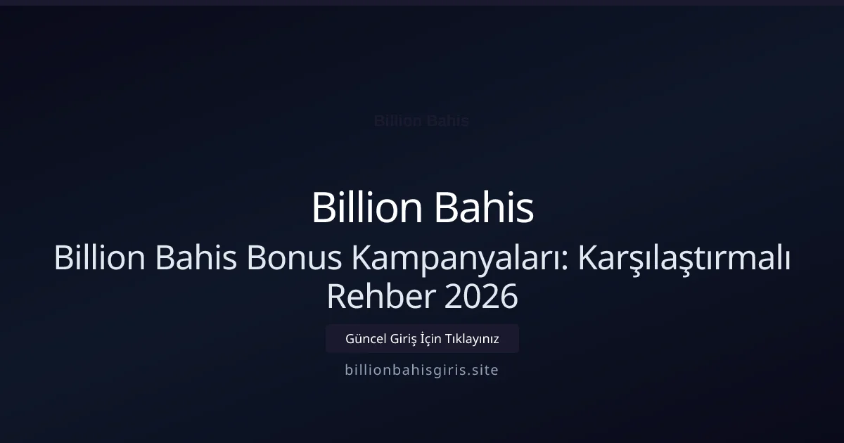 Billion Bahis Bonus Kampanyaları: Karşılaştırmalı Rehber 2026 - Billion Bahis rehber görseli