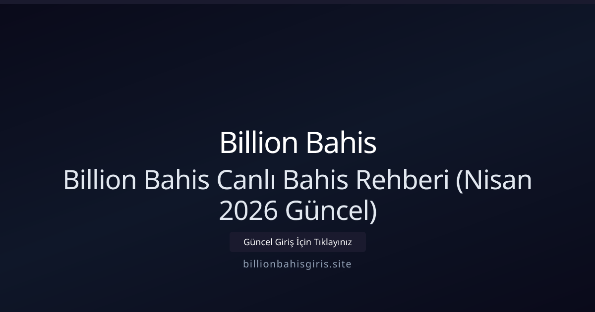 Billion Bahis Canlı Oyun Rehberi — Nisan 2026 Güncel Bilgiler Billion Bahis Canlı Oyun Rehberi — Nisan 2026 Güncel Bilgiler - Billion Bahis rehber görseli
