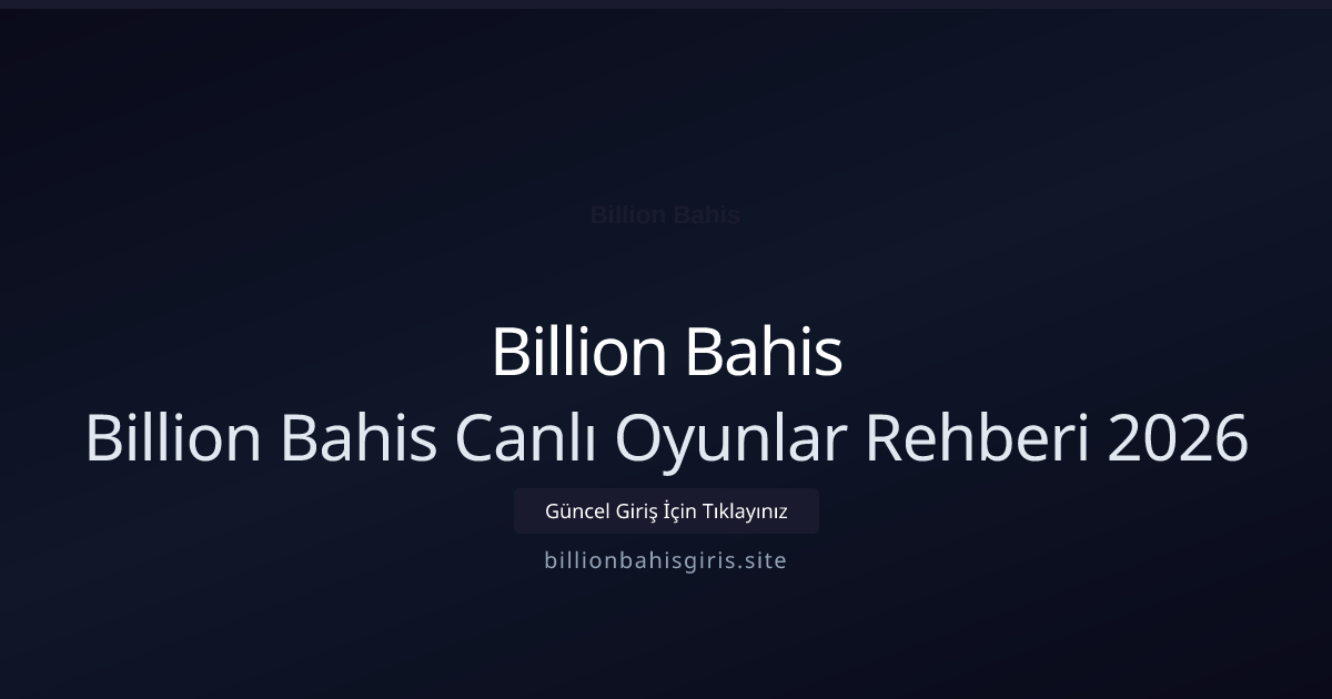 Billion Bahis Canlı Oyunlar Rehberi 2026 - Billion Bahis rehber görseli