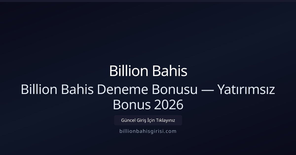 Billion Bahis Ücretsiz Deneme Bonusu 2026 Rehberi Billion Bahis Ücretsiz Deneme Bonusu 2026 Rehberi - Billion Bahis rehber görseli
