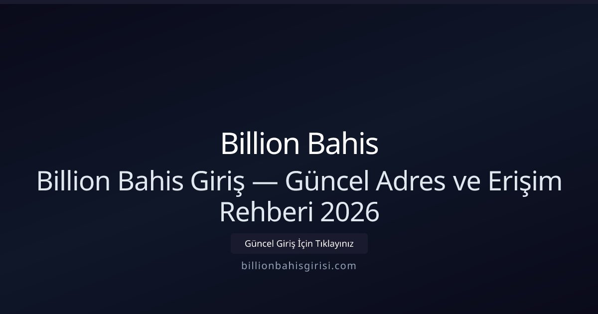 Billionbahisgiris — 2026 Güncel Erişim ve Kılavuz Billionbahisgiris — 2026 Güncel Erişim ve Kılavuz - Billion Bahis rehber görseli