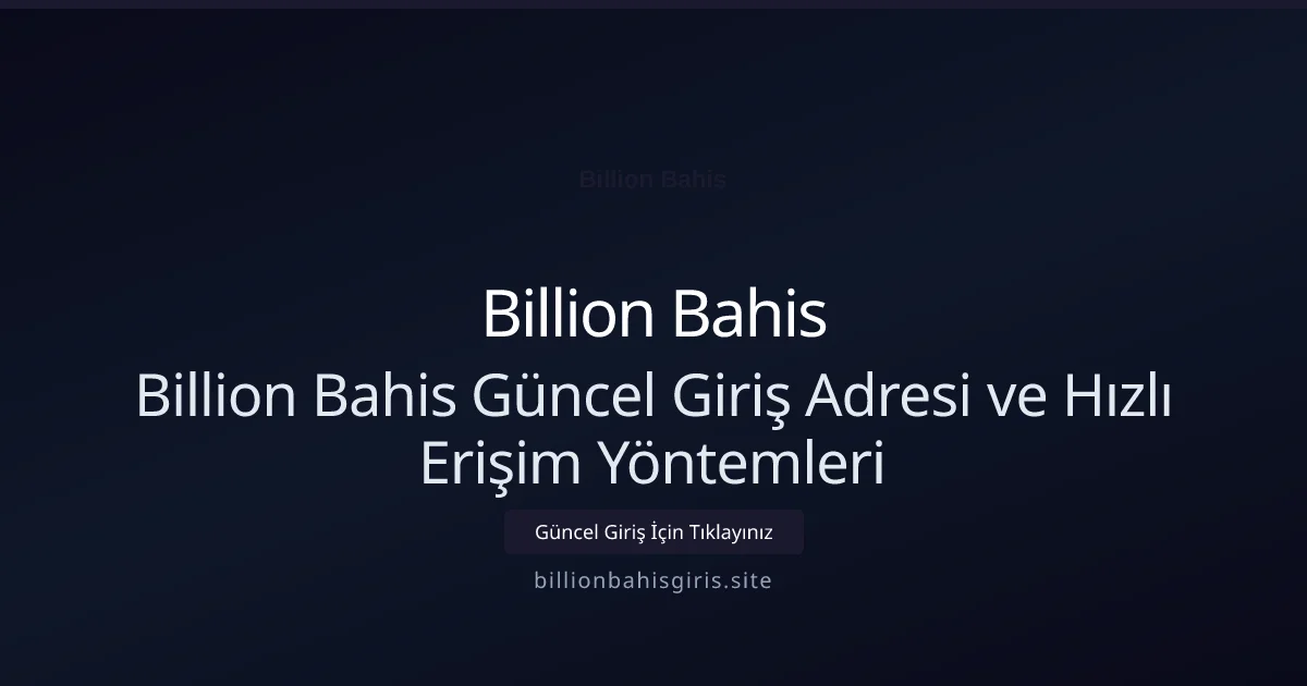 Billion Bahis Güncel Giriş Adresi ve Hızlı Erişim Yöntemleri - Billion Bahis rehber görseli