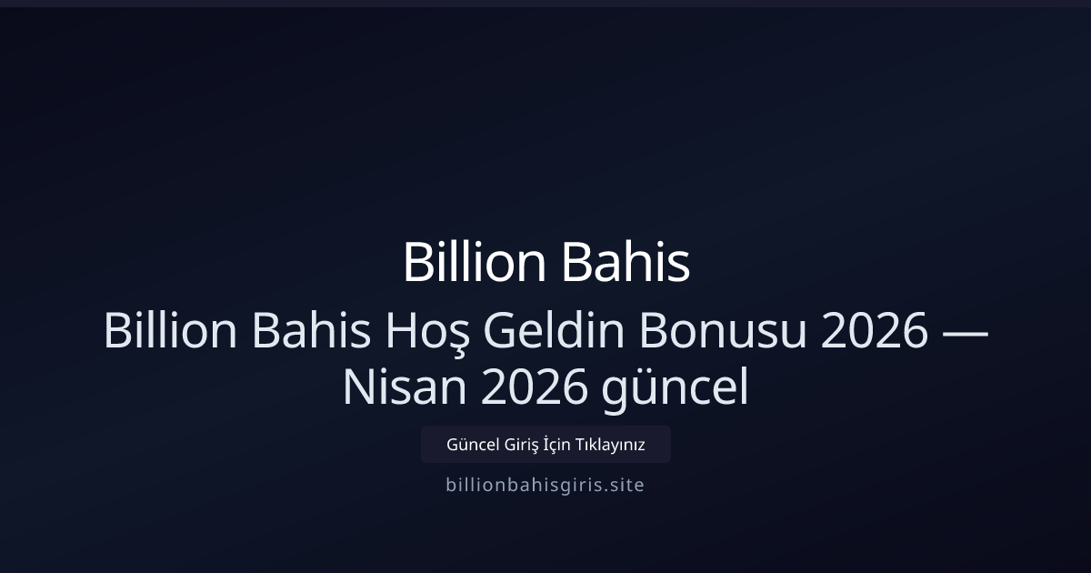 Billion Bahis Hoş Geldin Kampanyası 2026 – Nisan Güncellemesi Billion Bahis Hoş Geldin Kampanyası 2026 – Nisan Güncellemesi - Billion Bahis rehber görseli