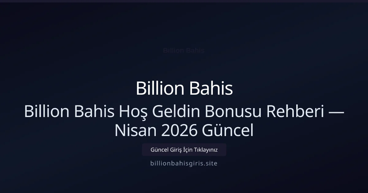 Billion Bahis Hoş Geldin Bonusu Rehberi - Billion Bahis rehber görseli