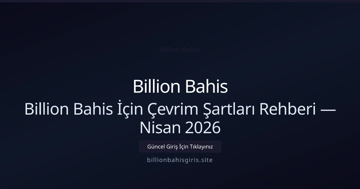 Billion Bahis İçin Çevrim Şartları Rehberi - Billion Bahis rehber görseli