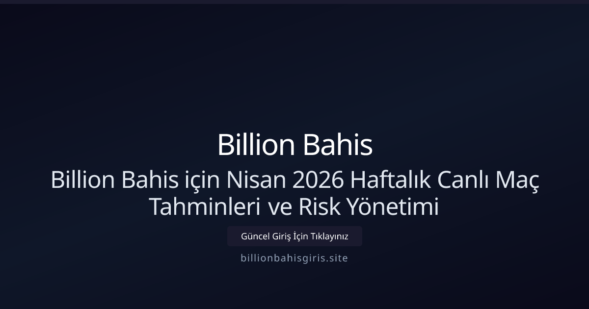 Nisan 2026 Haftalık Canlı Maç Tahminleri ve Risk Yönetimi Nisan 2026 Haftalık Canlı Maç Tahminleri ve Risk Yönetimi - Billion Bahis rehber görseli