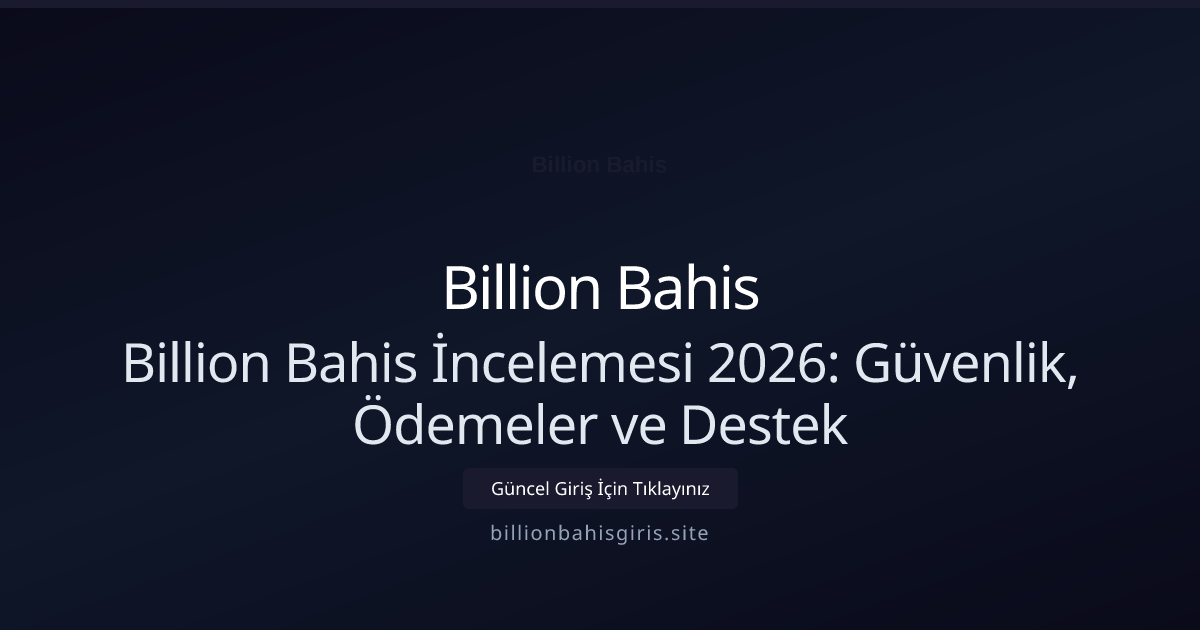 Billion Bahis İncelemesi 2026: Güvenlik, Ödemeler ve Destek - Billion Bahis rehber görseli