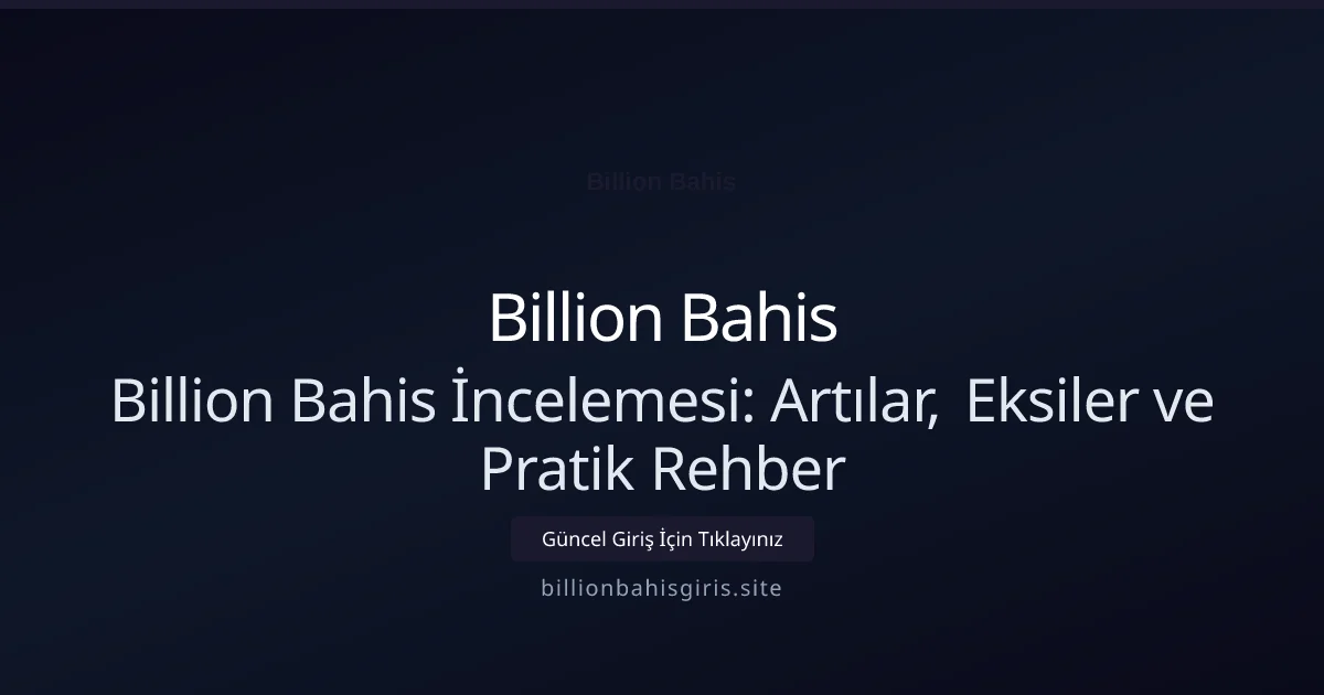 Billion Bahis İncelemesi: Artılar, Eksiler ve Pratik Rehber - Billion Bahis rehber görseli