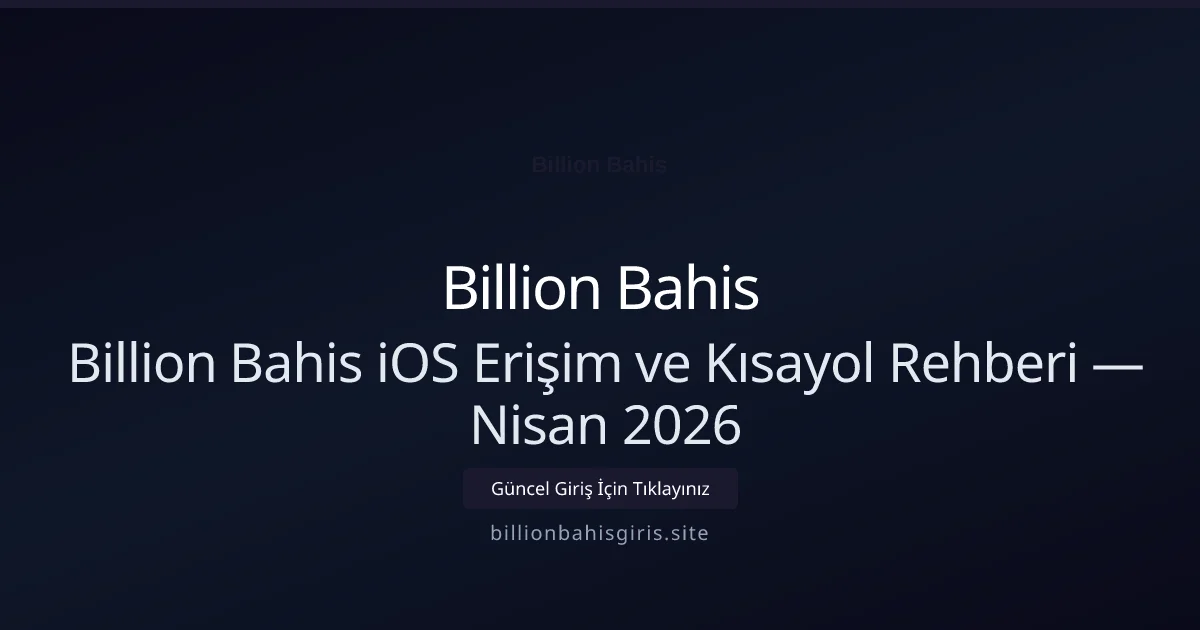 Billion Bahis iOS Erişim ve Kısayol Rehberi - Billion Bahis rehber görseli
