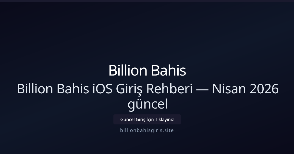 Billion Bahis iOS Erişim ve Kısayol Rehberi — Nisan 2026 Billion Bahis iOS Erişim ve Kısayol Rehberi — Nisan 2026 - Billion Bahis rehber görseli