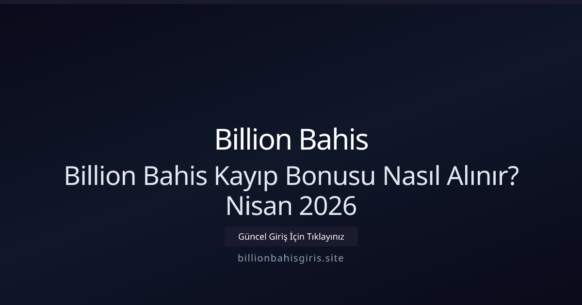Billion Bahis Kayıp İadesi Nasıl Talep Edilir? Nisan 2026 Billion Bahis Kayıp İadesi Nasıl Talep Edilir? Nisan 2026 - Billion Bahis rehber görseli