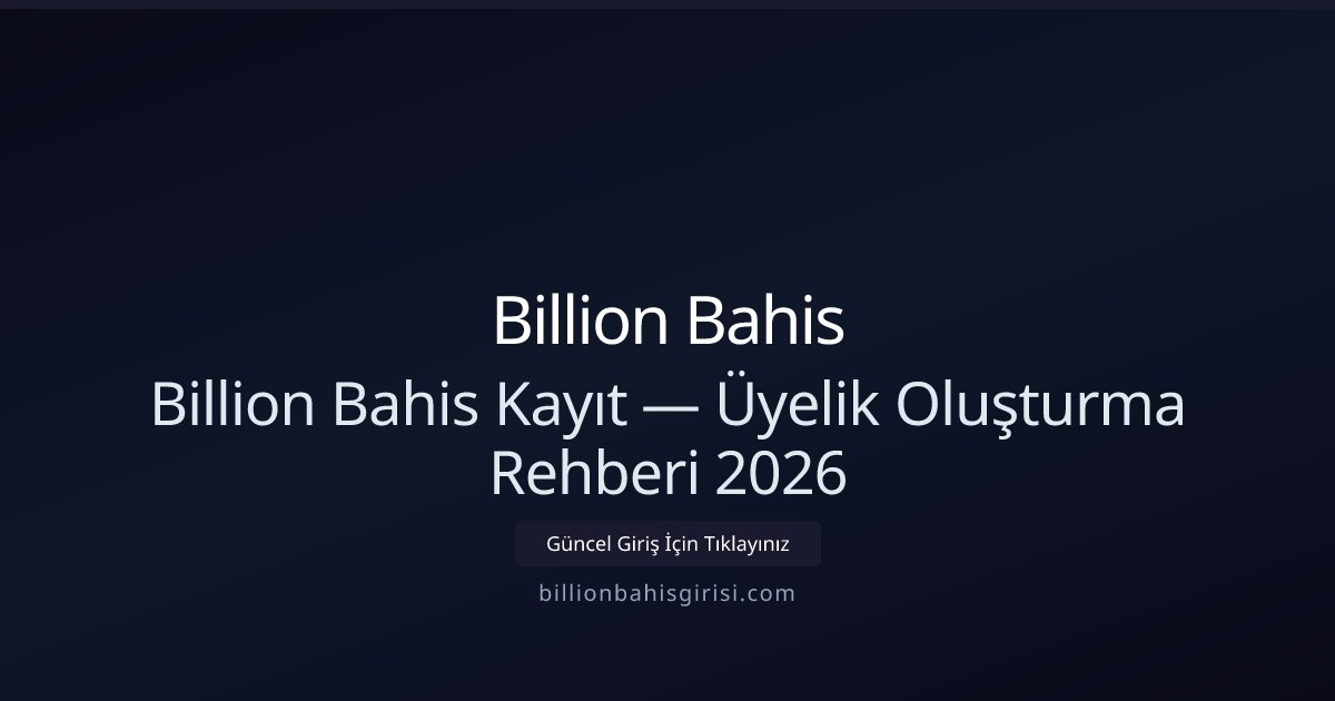 Billion Bahis Üyelik Rehberi 2026 — Adım Adım Kayıt Billion Bahis Üyelik Rehberi 2026 — Adım Adım Kayıt - Billion Bahis rehber görseli