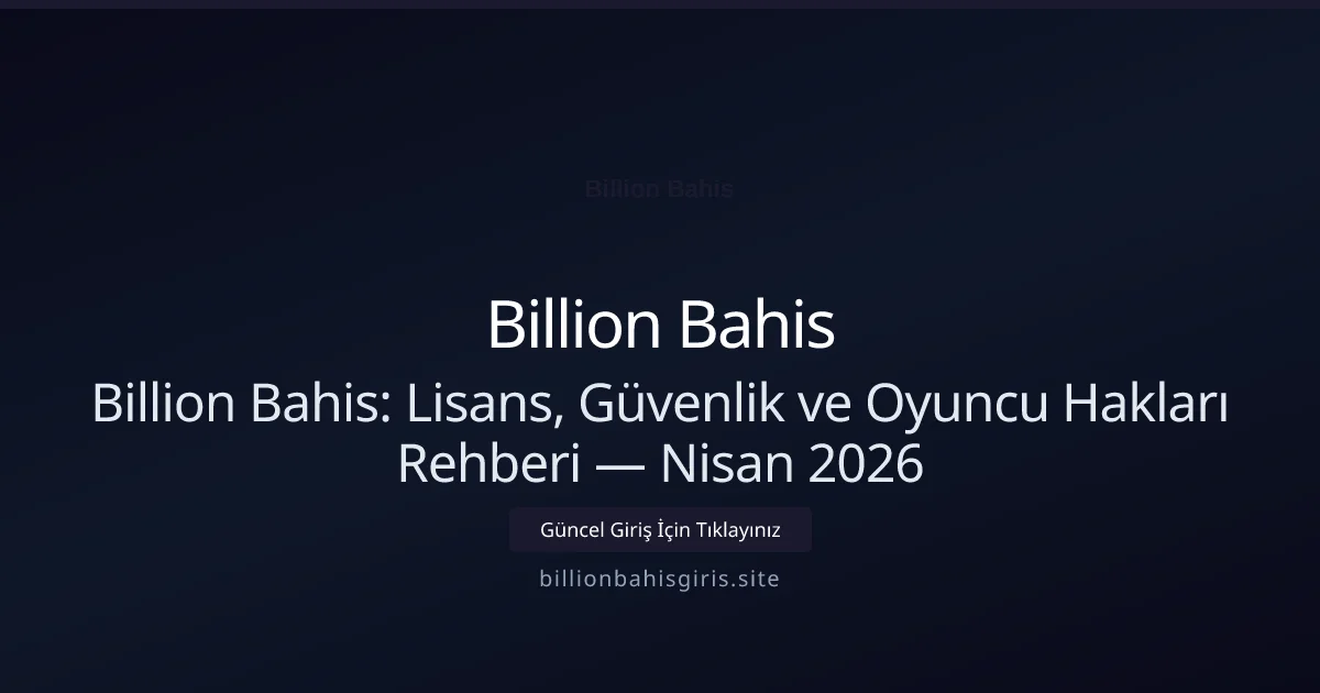 Billion Bahis: Lisans, Güvenlik ve Oyuncu Hakları Rehberi - Billion Bahis rehber görseli
