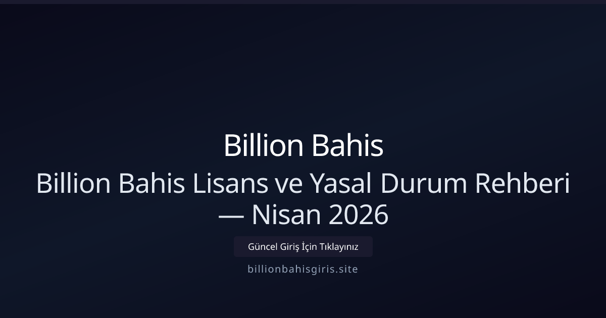 Billion Bahis: Lisans, Güvenlik ve Oyuncu Hakları Rehberi — Nisan 2026 Billion Bahis: Lisans, Güvenlik ve Oyuncu Hakları Rehberi — Nisan 2026 - Billion Bahis rehber görseli