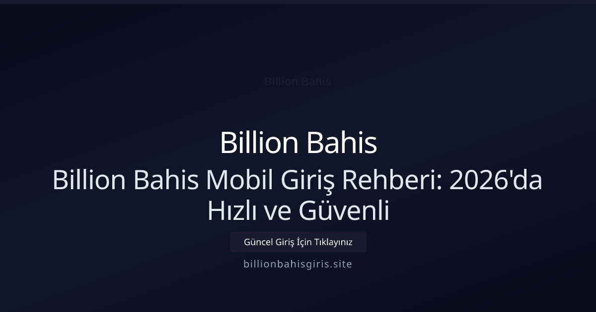 Billion Bahis Mobil Giriş Rehberi: 2026'da Hızlı ve Güvenli - Billion Bahis rehber görseli