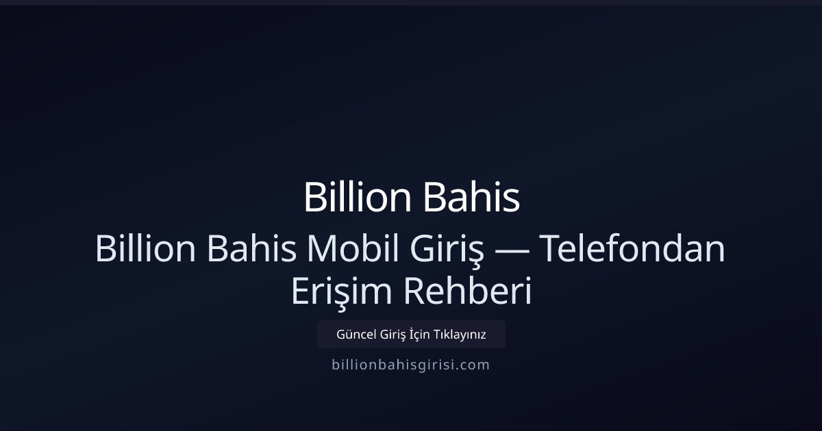 Billion Bahis Mobil Erişim ve Hızlı Giriş İpuçları Billion Bahis Mobil Erişim ve Hızlı Giriş İpuçları - Billion Bahis rehber görseli