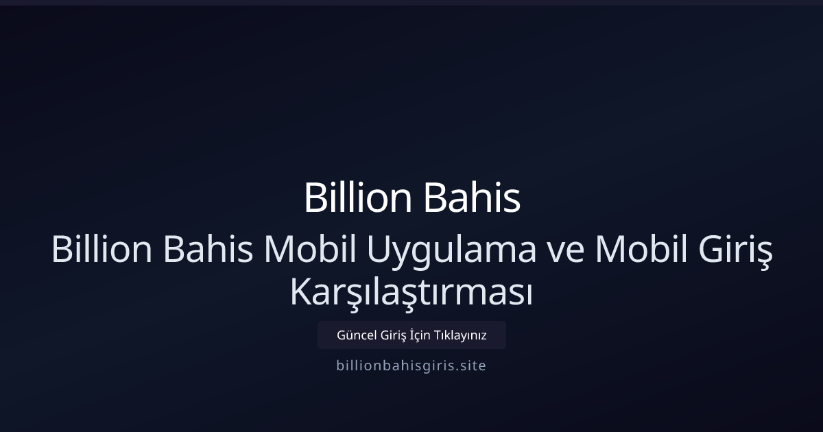 Billion Bahis Mobil Uygulama ve Mobil Giriş Karşılaştırması Billion Bahis Mobil Uygulama ve Mobil Giriş Karşılaştırması - Billion Bahis rehber görseli
