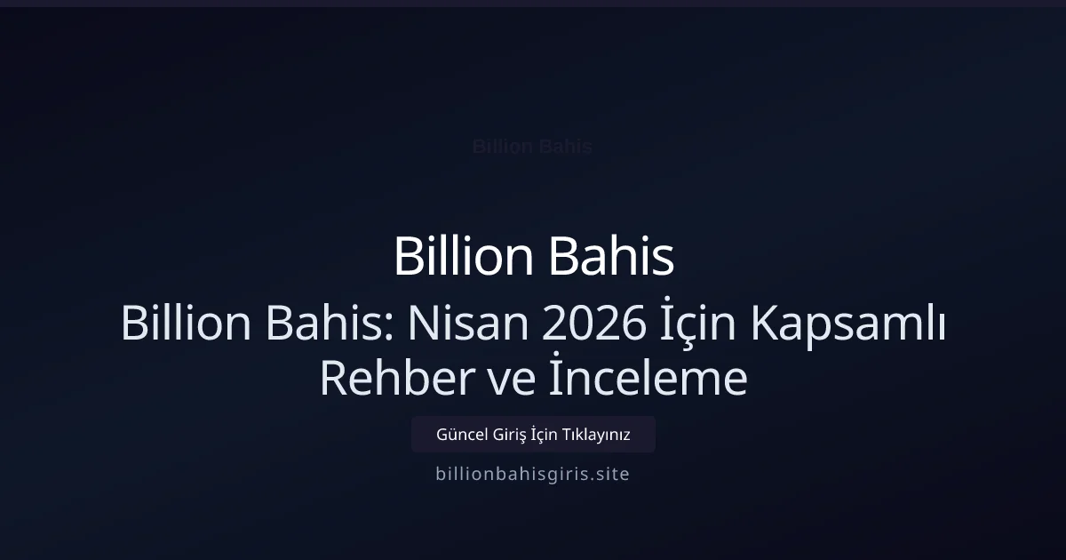 Billion Bahis: Nisan 2026 İçin Kapsamlı Rehber ve İnceleme Billion Bahis: Nisan 2026 İçin Kapsamlı Rehber ve İnceleme — rehber görseli