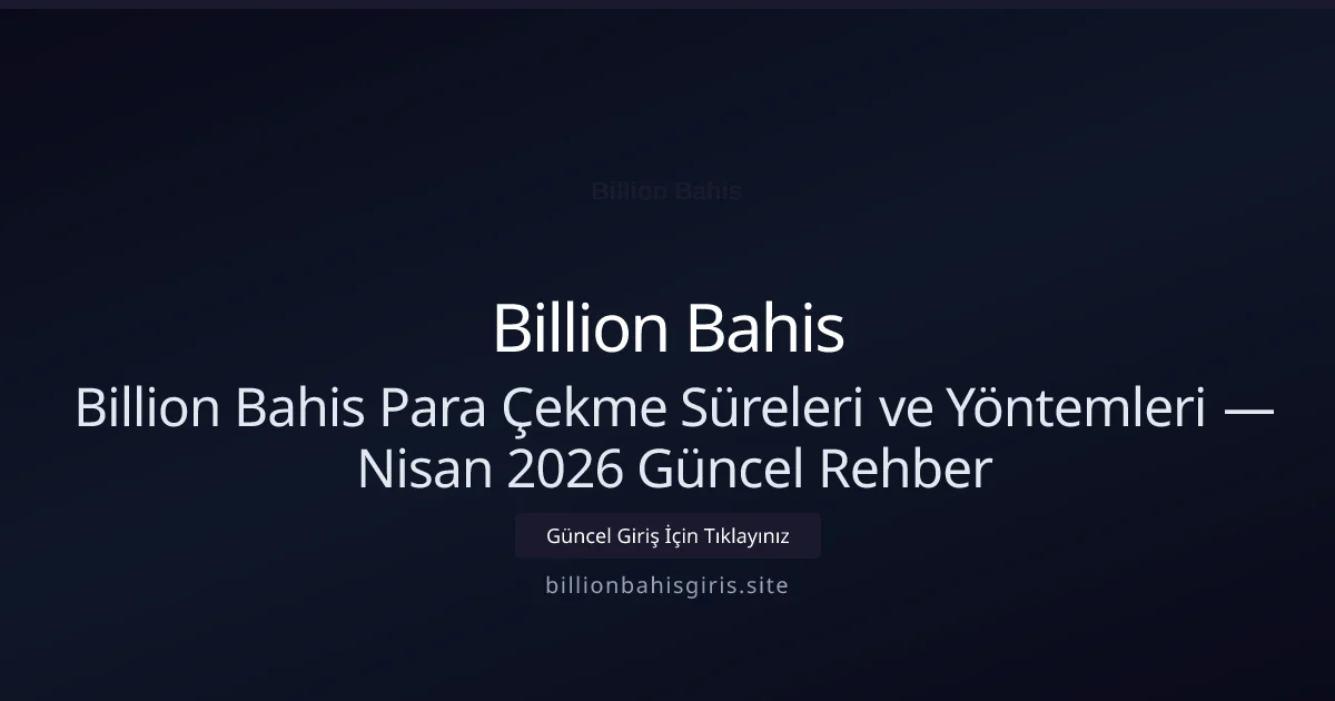 Billion Bahis Para Çekme Süreleri ve Yöntemleri — Rehber - Billion Bahis rehber görseli