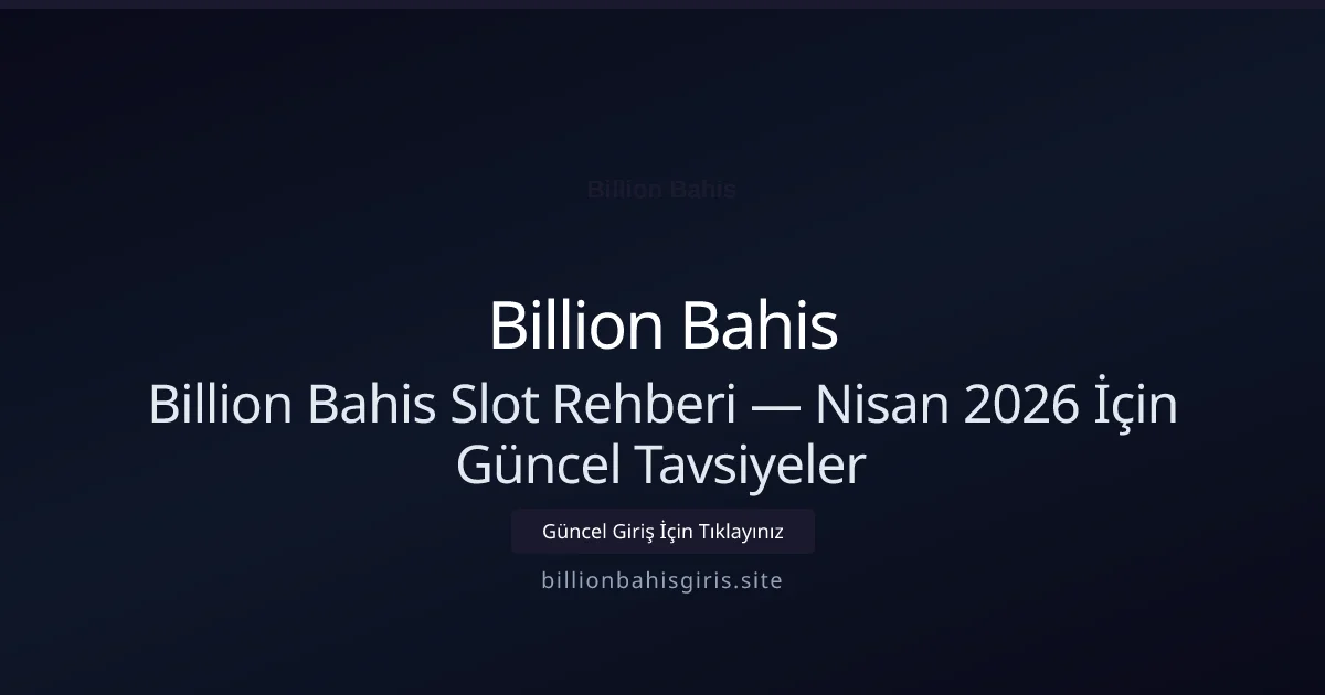 Billion Bahis Slot Rehberi — Nisan 2026 İçin Güncel Tavsiyeler - Billion Bahis rehber görseli