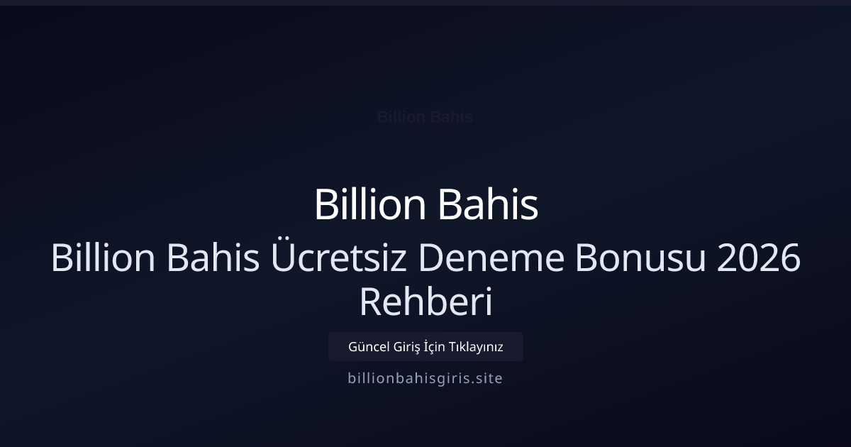 Billion Bahis Ücretsiz Deneme Bonusu 2026 Rehberi Billion Bahis Ücretsiz Deneme Bonusu 2026 Rehberi: ekran ve özet
