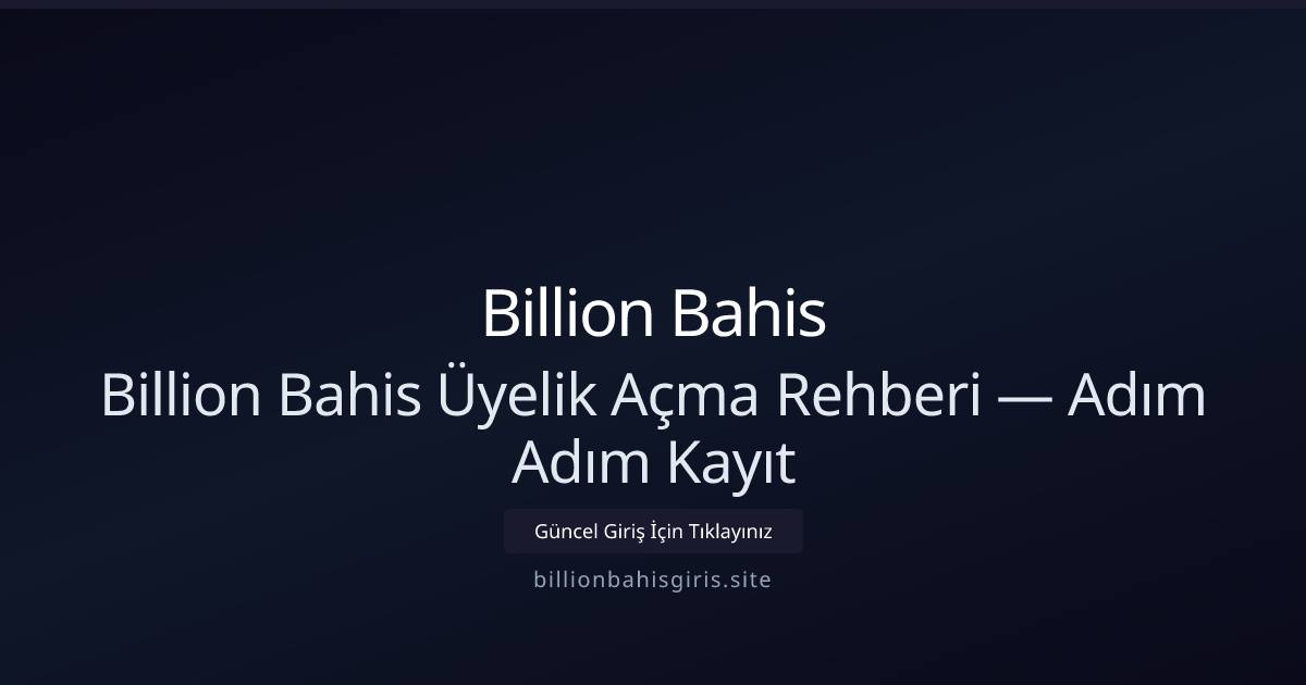 Billion Bahis Kayıt Rehberi 2026 — Adım Adım Üyelik Billion Bahis Kayıt Rehberi 2026 — Adım Adım Üyelik - Billion Bahis rehber görseli