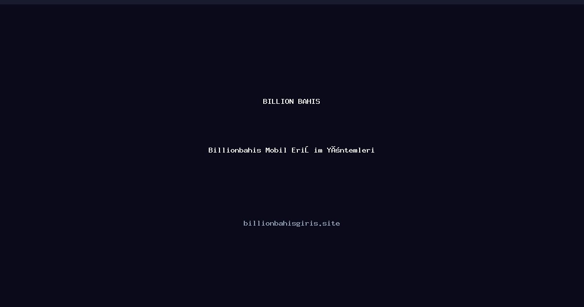 Billionbahis Mobil Erişim Yöntemleri Billionbahis Mobil Erişim Yöntemleri - Billion Bahis rehber görseli