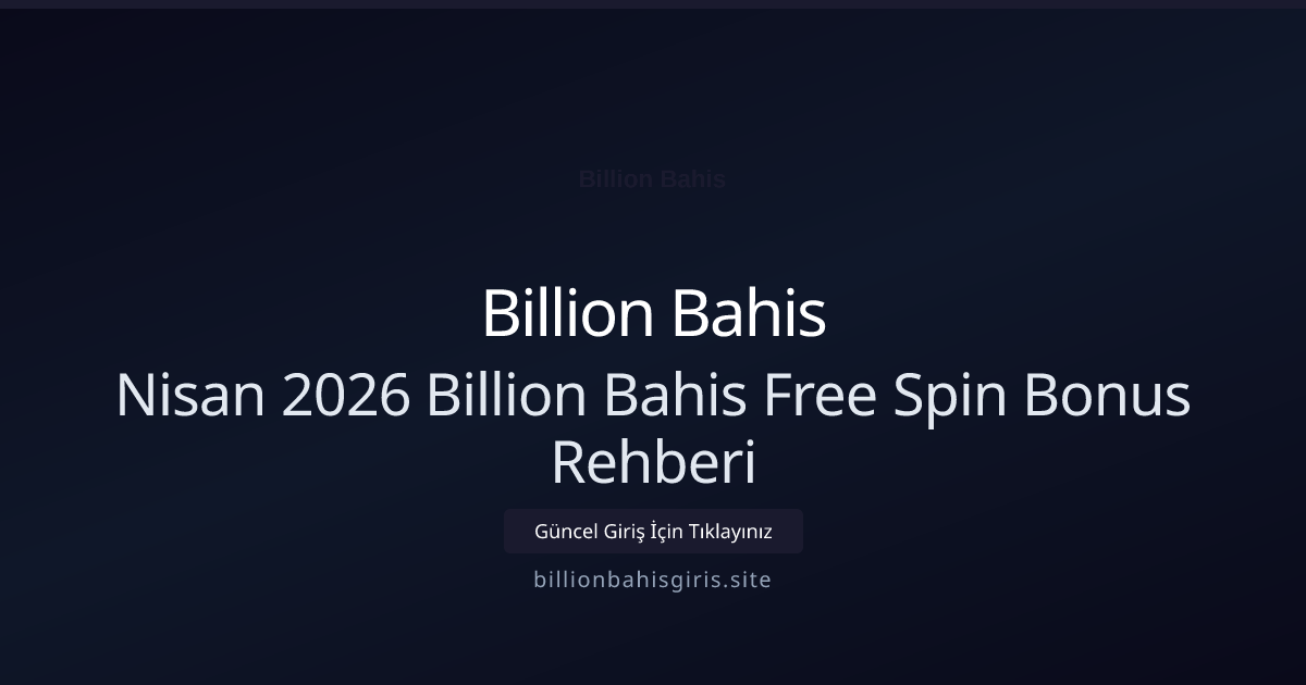 Nisan 2026 Billion Bahis Free Spin Bonus Rehberi - Billion Bahis rehber görseli