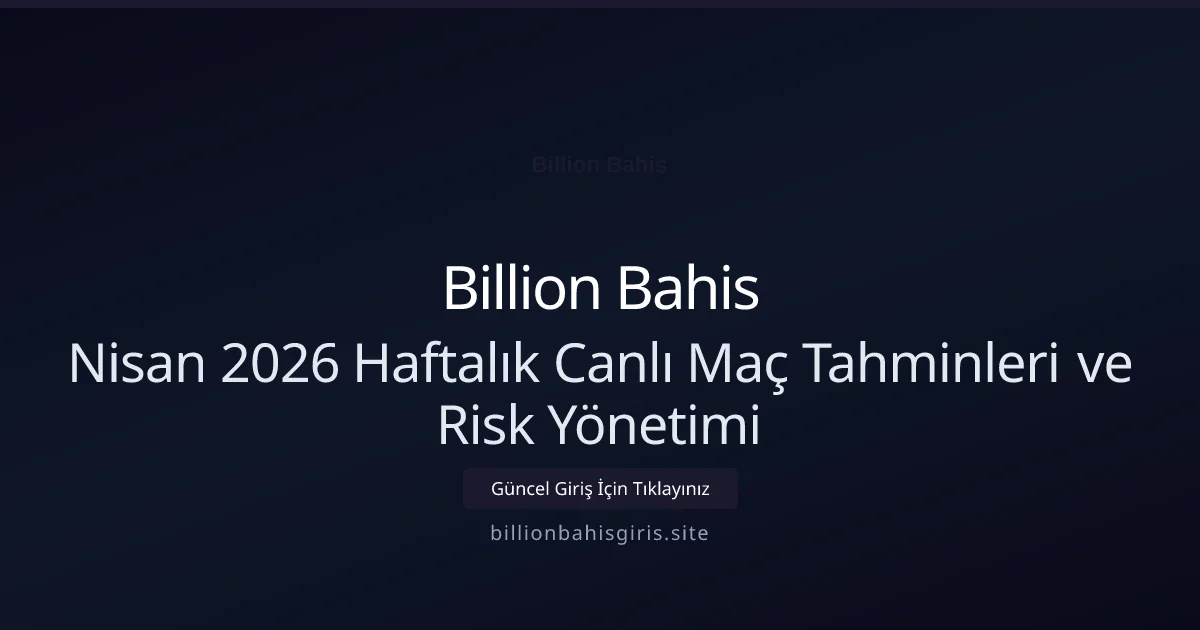 Nisan 2026 Haftalık Canlı Maç Tahminleri ve Risk Yönetimi - Billion Bahis rehber görseli