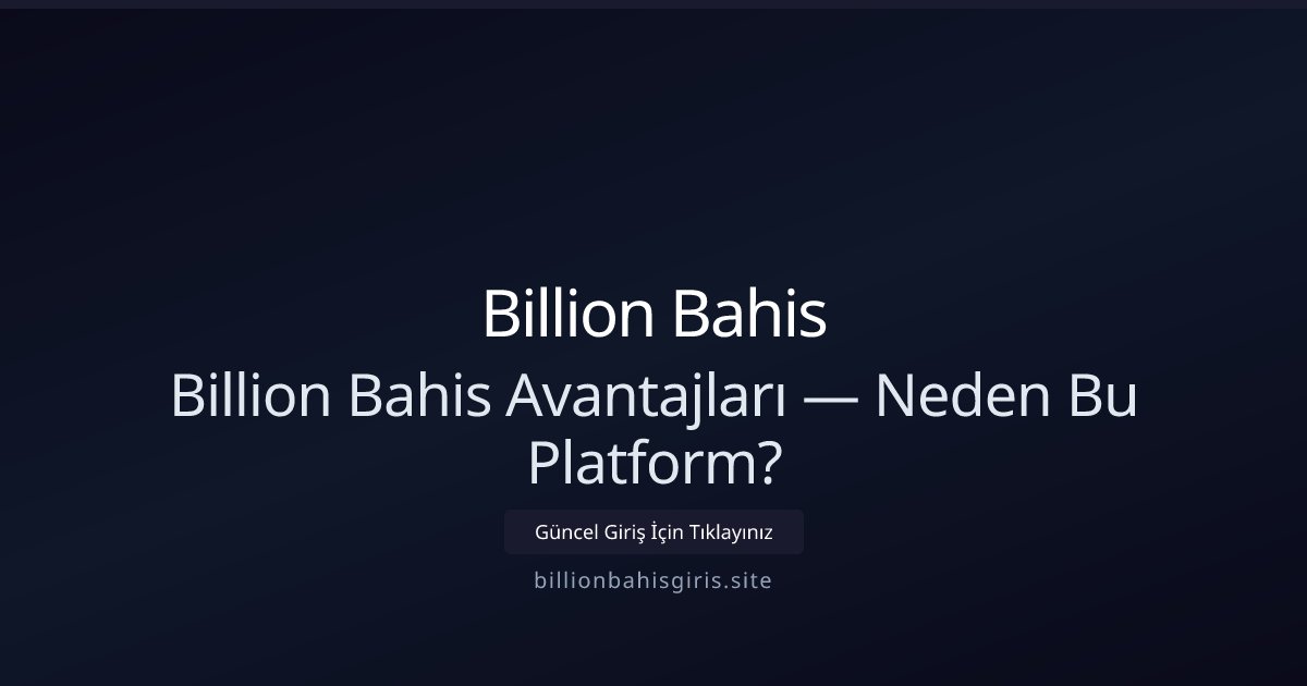 Billion Bahis Billion Bahis Avantajları — Neden Bu Platform?