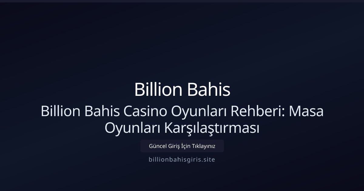 Billion Bahis Billion Bahis Casino Oyunları Rehberi: Masa Oyunları Karşılaştırması