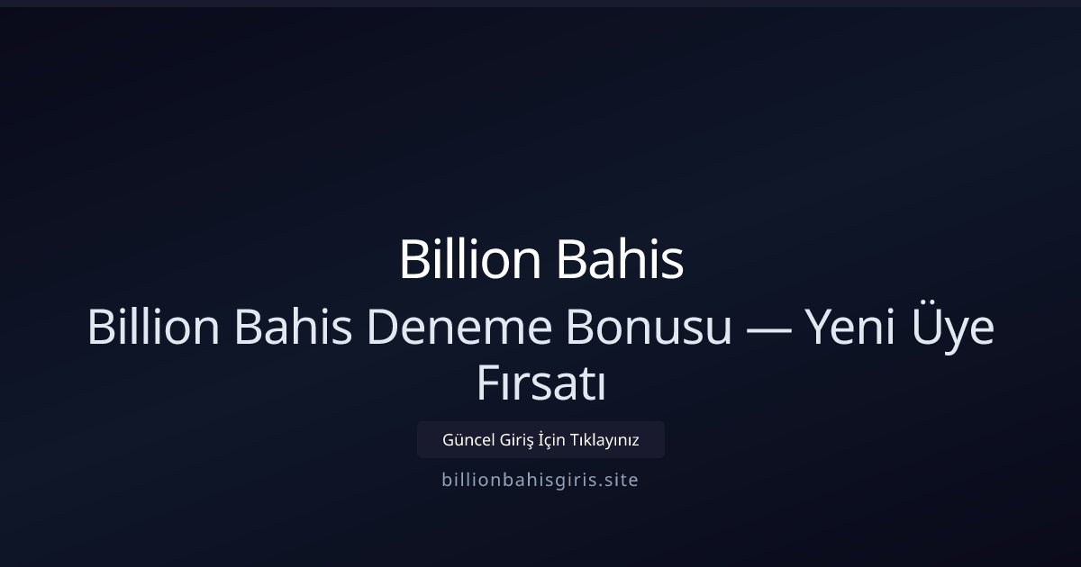 Billion Bahis Billion Bahis Deneme Bonusu — Yeni Üye Fırsatı