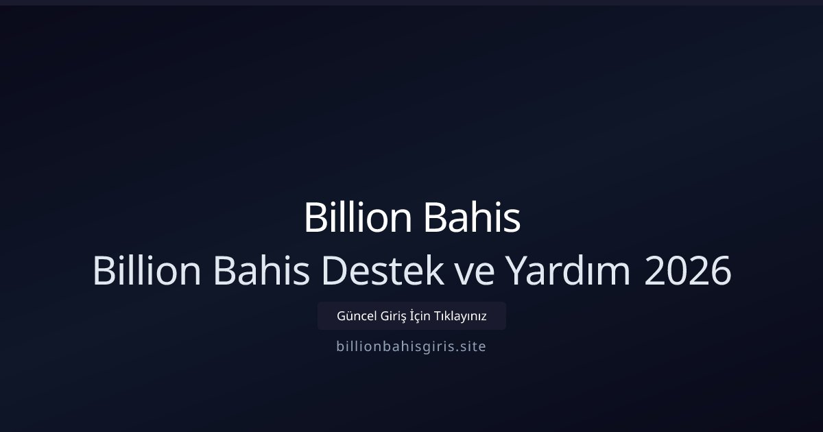 Billion Bahis Billion Bahis Destek ve Yardım 2026