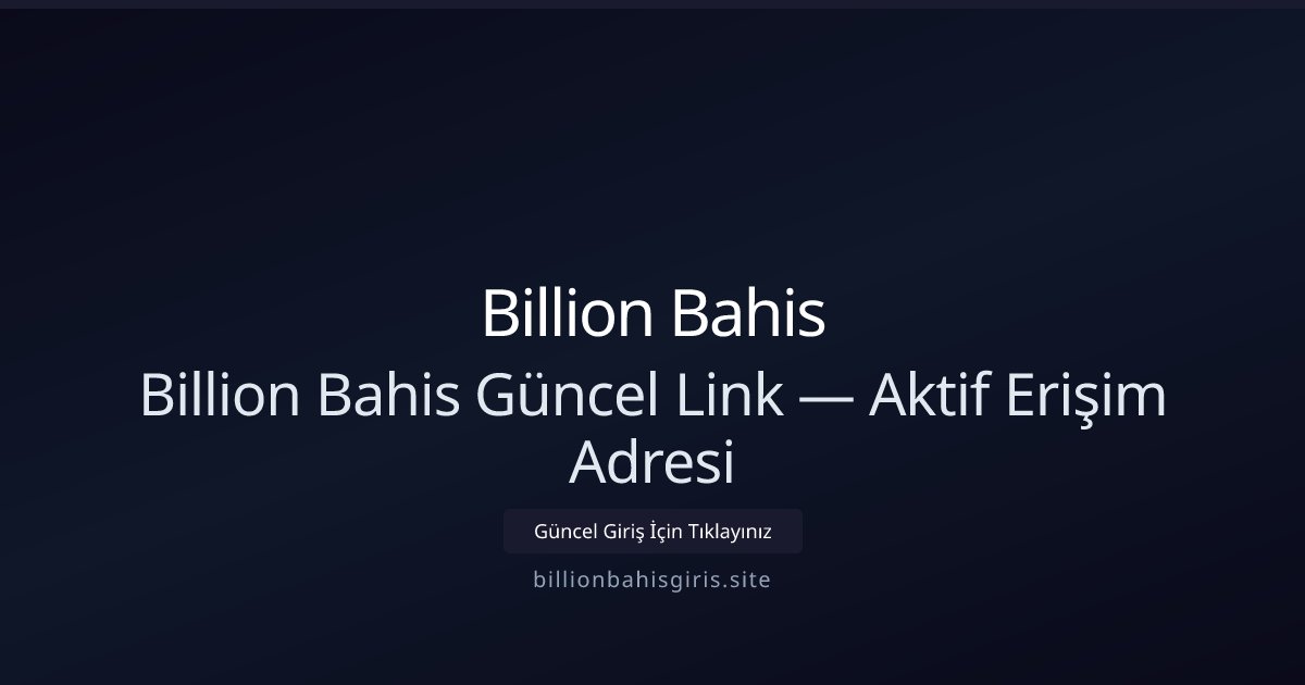 Billion Bahis Billion Bahis Güncel Link — Aktif Erişim Adresi