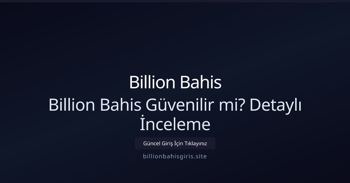 Billion Bahis Billion Bahis Güvenilir mi? Detaylı İnceleme
