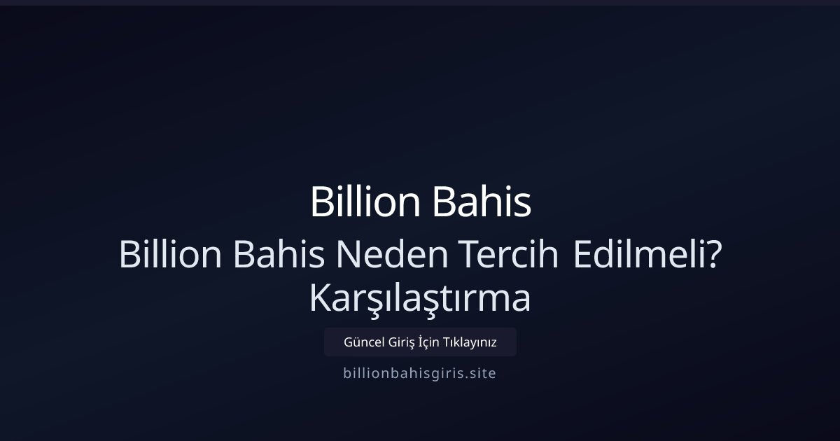 Billion Bahis Billion Bahis Neden Tercih Edilmeli? Karşılaştırma