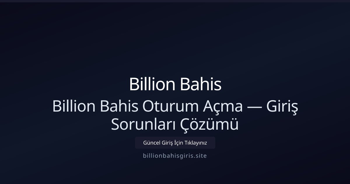 Billion Bahis Billion Bahis Oturum Açma — Giriş Sorunları Çözümü